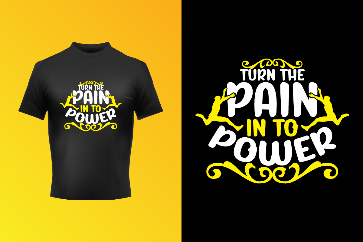 Creative Turn The Pain Into Power Typography Text T-Shirt Design Template