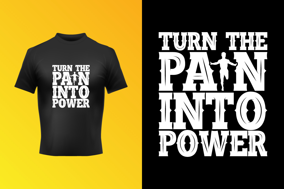 Creative Turn The Pain Into Power Typography T-Shirt Vector Design Template